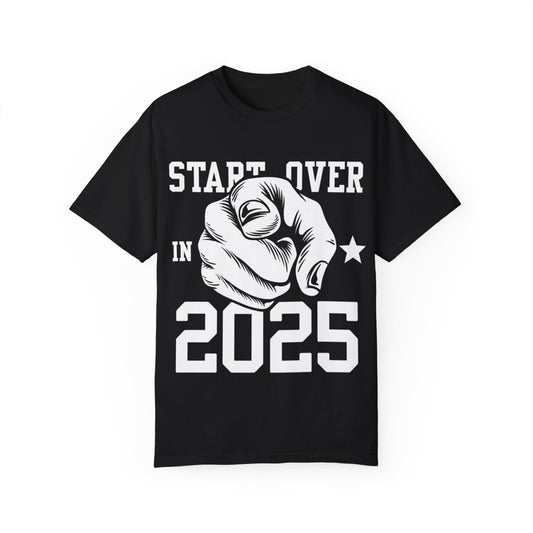 Unisex Garment-Dyed T-Shirt - 'Start over in 2025' Inspirational Tee